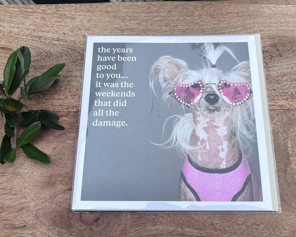 The years have been good to you  - Greeting Card