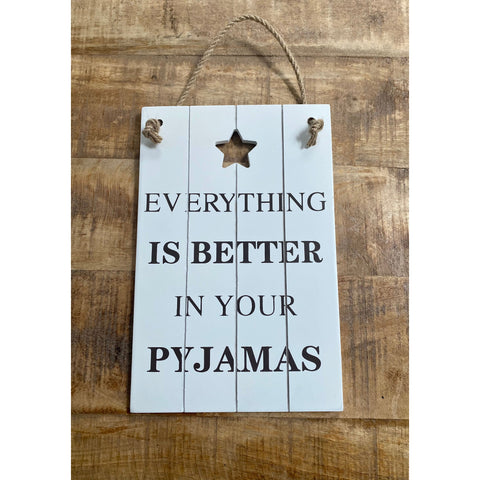 'Everything is Better in Your Pyjamas' Wooden Sign